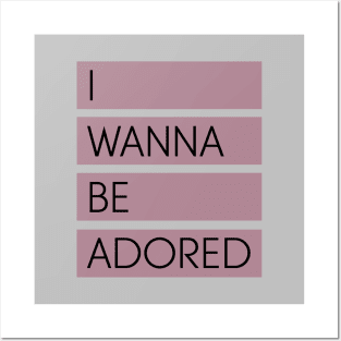 I Wanna Be Adored Posters and Art